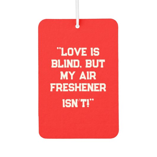 "Love is Blind, But My Air Freshener Isn’t!" Funny カーエアーフレッシュナー (正面)