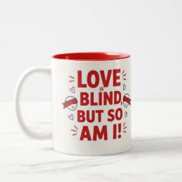 Love is blind but so am I! cheeky ツートーンマグカップ