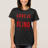 Love Is Blind Quote Braille Writing  for Valentine Tシャツ (正面)