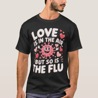 Love Is In The Air But So Is The Flu Funny Valenti Tシャツ