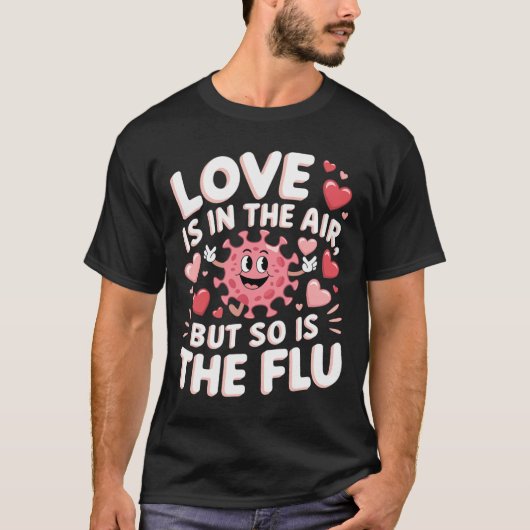 Love Is In The Air But So Is The Flu Funny Valenti Tシャツ (正面)