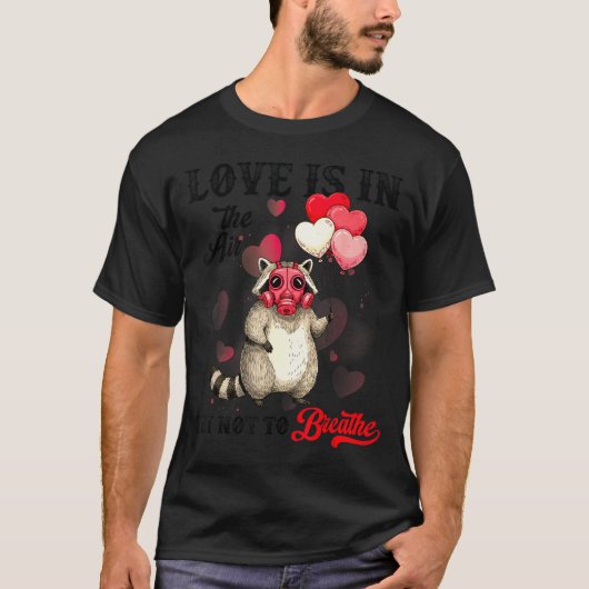 Love Is In The Air Try Not To Breathe Cute Raccoon Tシャツ (正面)