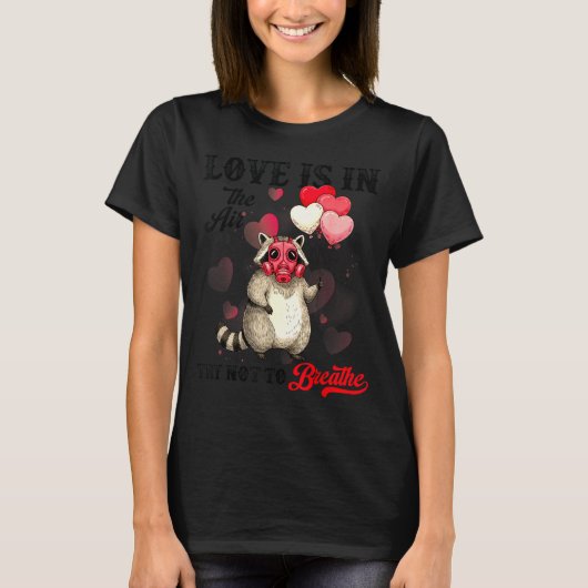 Love Is In The Air Try Not To Breathe Cute Raccoon Tシャツ (正面)
