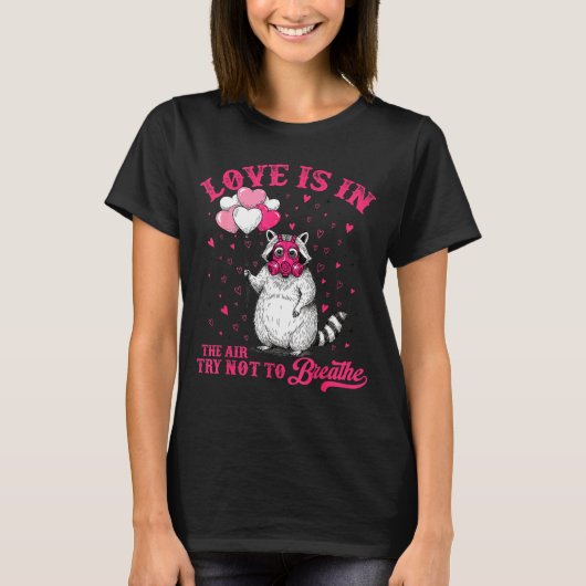 Love Is In The Air Try Not To Breathe Cute Raccoon Tシャツ (正面)