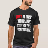 Love is like a warm blanket it keeps you cozy & co tシャツ (正面)