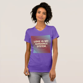Love Is My Guidance System – Vibrational Alignment Tシャツ