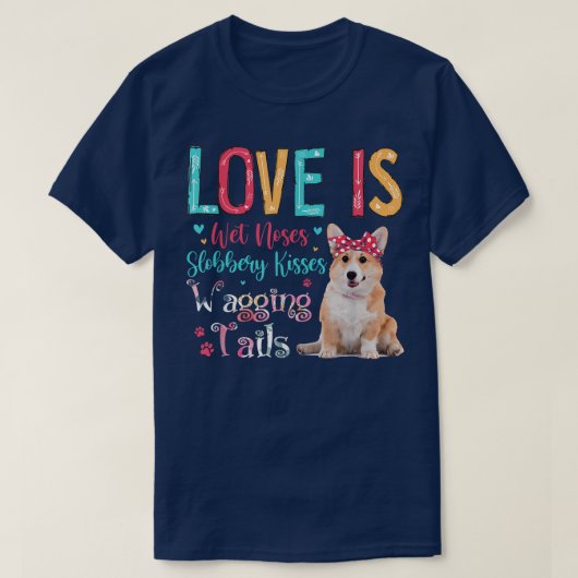 Love Is Wet Noses Slobbery Kisses Wagging Tails Co Tシャツ (デザイン正面)