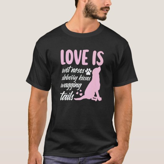 Love Is Wet Noses Slobbery Kisses Wagging Tails Do Tシャツ (正面)