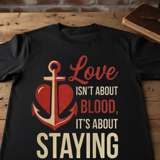 Love Isn’t About Blood | Family Loyalty Quote Tシャツ