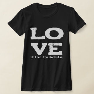 LOVE KILLED THE ROCKSTAR Tシャツ