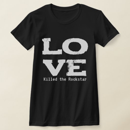 LOVE KILLED THE ROCKSTAR Tシャツ (レイダウン)