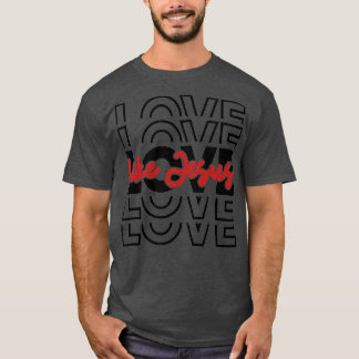 Love Like Jesus宗教神Bに対するクリスチャンの言葉 Tシャツ
