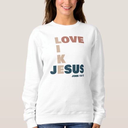 Love Like Jesus - John 15:12 Women's Christian スウェットシャツ (正面)