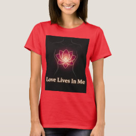 LOVE LIVES IN ME, RIGHT NOW Tシャツ