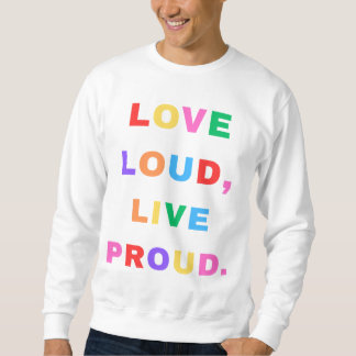 Love Loud, Live Proud. Sweatshirt.  スウェットシャツ
