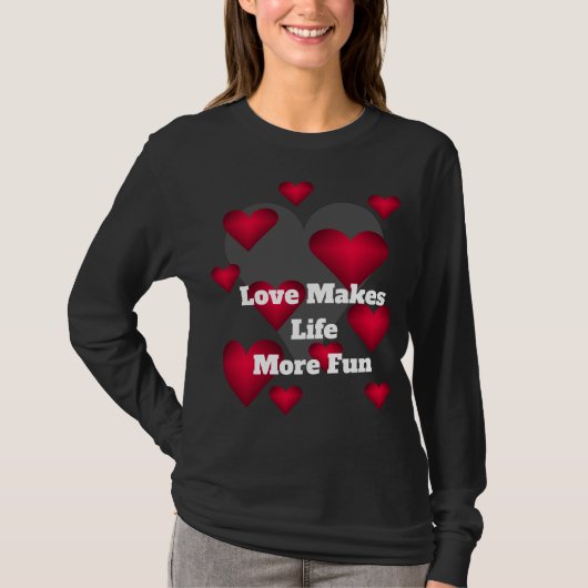 Love Makes Life More Fun Loving Hearts  Tシャツ (正面)