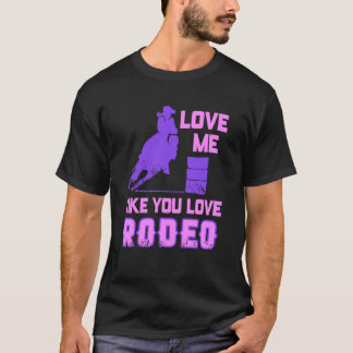 Love Me Like You Love Rodeo Cowgirl Flirt Style Tシャツ
