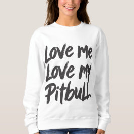 Love Me Love My Pitbull | Dogs Mom Mama Quote スウェットシャツ