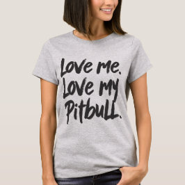 Love Me Love My Pitbull | Dogs Mom Mama Quote Tシャツ