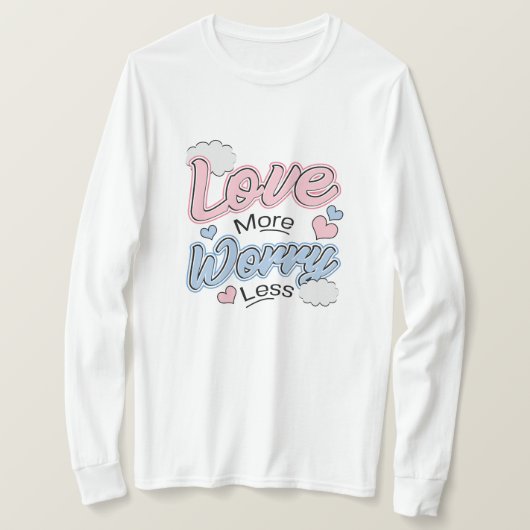 Love More Worry Less T-Shirt Tシャツ (デザイン正面)