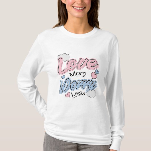 Love More Worry Less T-Shirt Tシャツ (正面)