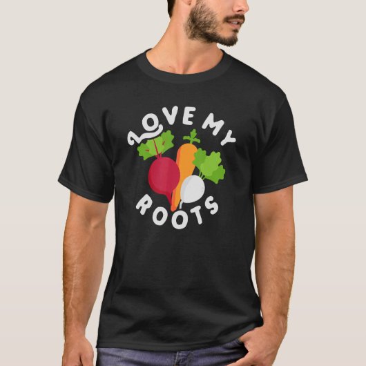 Love my roots u2013 gardener gardening sayings tシャツ (正面)