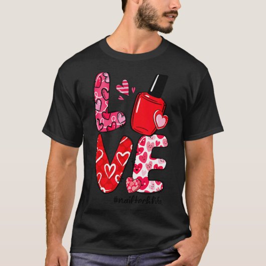Love Nail Lish Heart Nail Tech Life Valentines  Tシャツ (正面)
