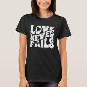 Love Never Fails Positive Emotion For A True Love  Tシャツ (正面)