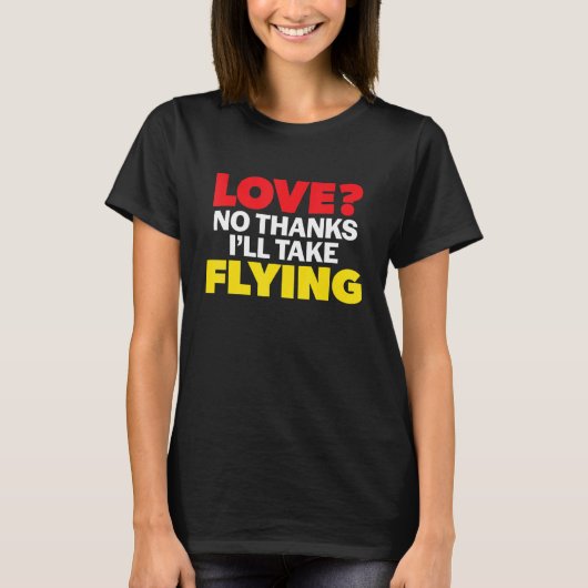 Love No Thanks I'll Take Flying Single Divorced Me Tシャツ (正面)
