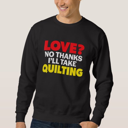 Love No Thanks I'll Take Quilting Single Divorced  スウェットシャツ (正面)