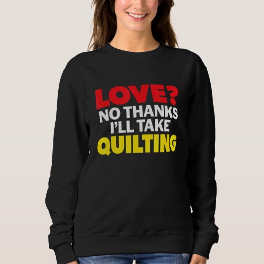 Love No Thanks I'll Take Quilting Single Divorced  スウェットシャツ (正面)
