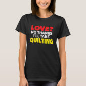 Love No Thanks I'll Take Quilting Single Divorced Tシャツ (正面)