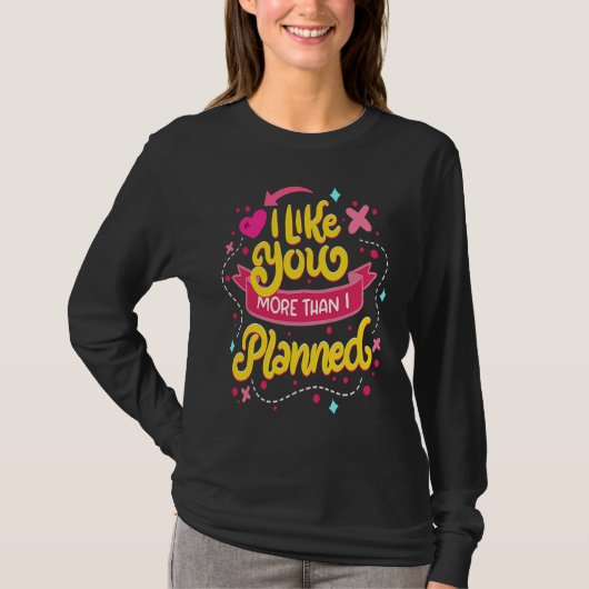 Love Quote I Like You More Than Plaaned Funny Coup Tシャツ (正面)