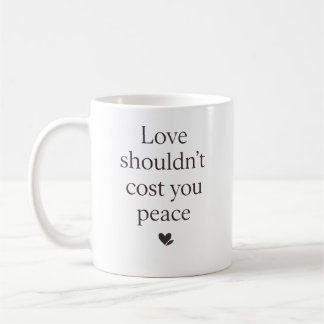 Love Shouldn’t Cost Your Peace – Empowering Quote コーヒーマグカップ