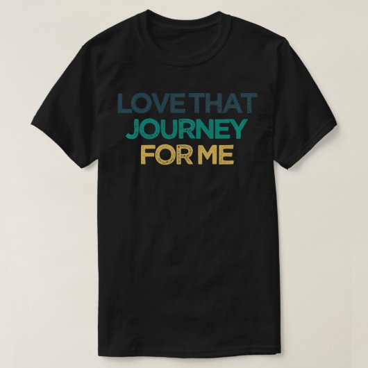 Love That Journey For Me Funny Cute Christmas Gift Tシャツ (デザイン正面)