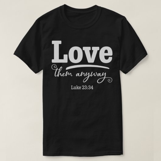 Love Them Anyway Luke 2334 Bible Verse Christian G Tシャツ (デザイン正面)