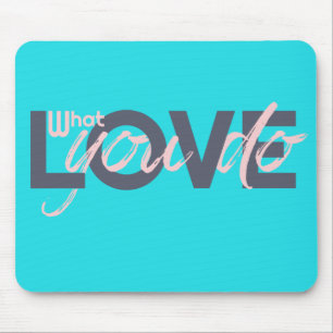 Love what you do マウスパッド