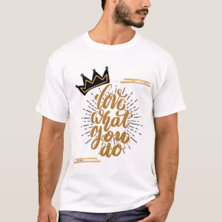 Love What You Do Tシャツ