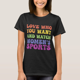Love Who You Want And Watch Women's Sports T-Shirt Tシャツ