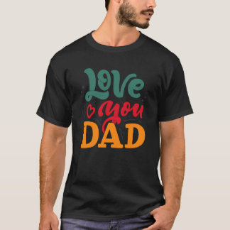 Love You Dad Happy Father's Day Funny Family Tシャツ