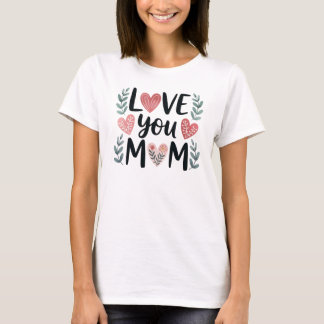 Love You Mom Floral Hearts Mother's Day Tシャツ