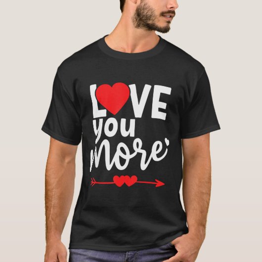 Love You More Shirt,his And Her Valentines Day Shi Tシャツ (正面)