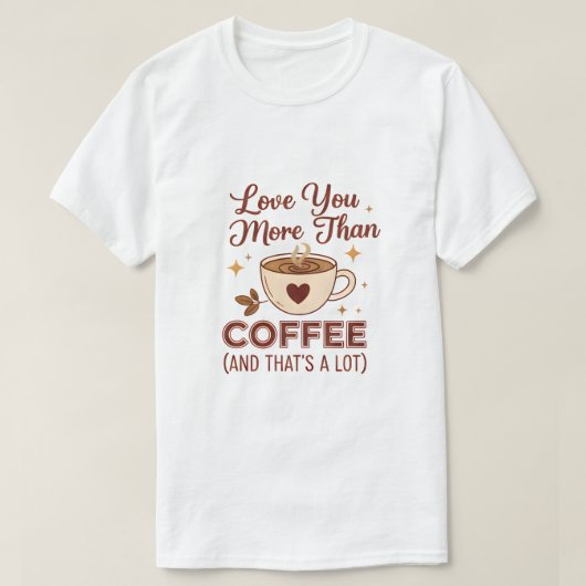 Love You More Than Coffee Slogan T-Shirt - Valenti Tシャツ (デザイン正面)
