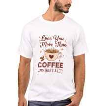 Love You More Than Coffee Slogan T-Shirt - Valenti