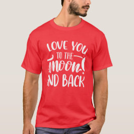 Love You To The Moon And Back Romantic Tシャツ