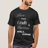 Love your craft and , success will come tシャツ (正面)