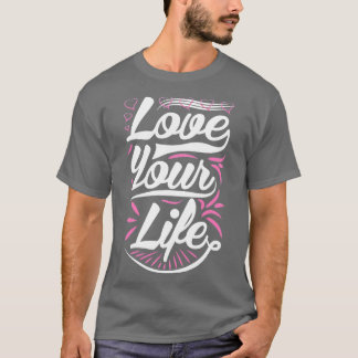 Love Your Life Tシャツ