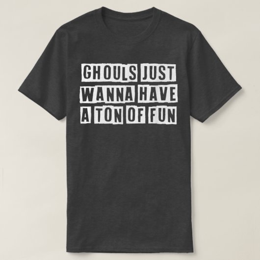 Lovely Funny Cool Sarcastic Ghouls Just Wanna Have Tシャツ (デザイン正面)