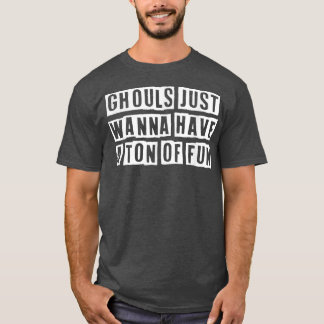 Lovely Funny Cool Sarcastic Ghouls Just Wanna Have Tシャツ