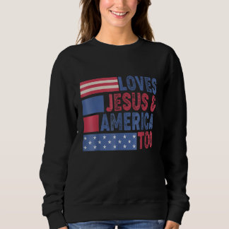 Loves Jesus & America Too Christ 4th Of July Ameri スウェットシャツ